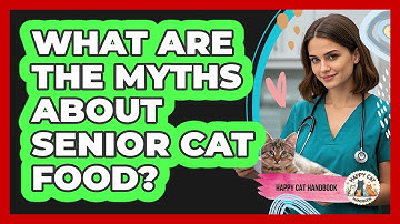 What Are The Myths About Senior Cat Food? - Happy Cat Handbook
