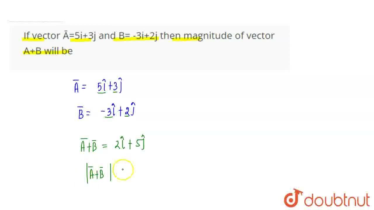 If Vector 5i 3j And B 3i 2j Then Magnitude Of Vector A B Will Be r If Vector 5i 3j And B 3i 2j Then Magnitude Of Vector A B Will Be r
