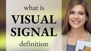Visual signal • meaning of VISUAL SIGNAL