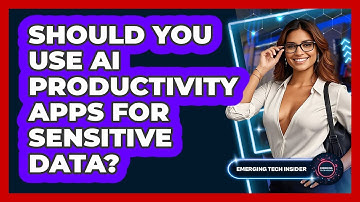 Should You Use AI Productivity Apps For Sensitive Data? - Emerging Tech Insider