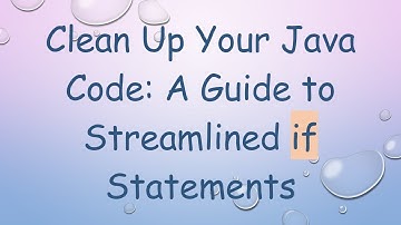 Clean Up Your Java Code: A Guide to Streamlined if Statements