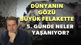 DÜNYA'NIN GÖZÜ BÜYÜK FELAKETTE... BÜYÜK DEPREM'DE 5.GÜN NE YAŞANIYOR?