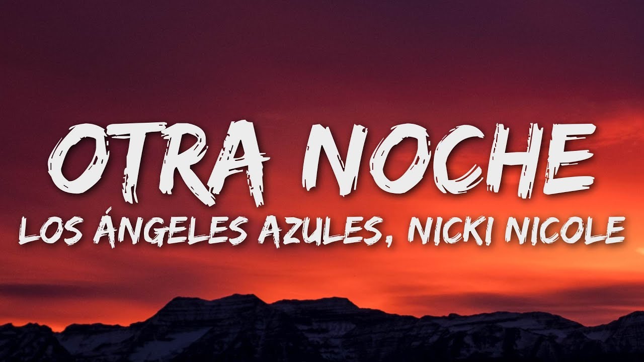 Los Ángeles Azules, NICKI NICOLE - Otra Noche (Letra/Lyrics) Los Ángeles Azules, NICKI NICOLE - Otra Noche (Letra/Lyrics)