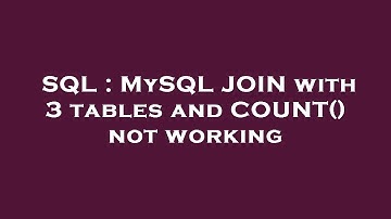 SQL : MySQL JOIN with 3 tables and COUNT() not working