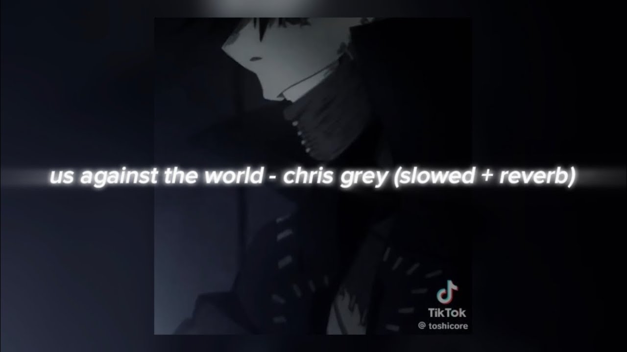 us against the world - chris grey (slowed + reverb) us against the world - chris grey (slowed + reverb)