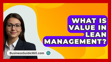 What Is Value In Lean Management? - BusinessGuide360.com