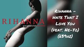 Rihanna - Hate That I Love You (feat. Ne-Yo) (639hz)