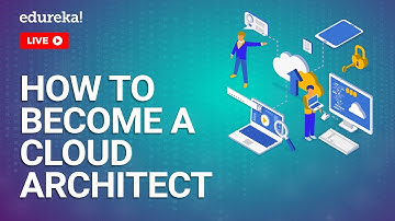 How to Become a Cloud Architect | Cloud Architect Roles & Responsibilities | Edureka | Cloud Live