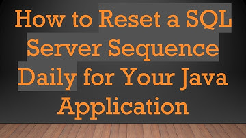How to Reset a SQL Server Sequence Daily for Your Java Application