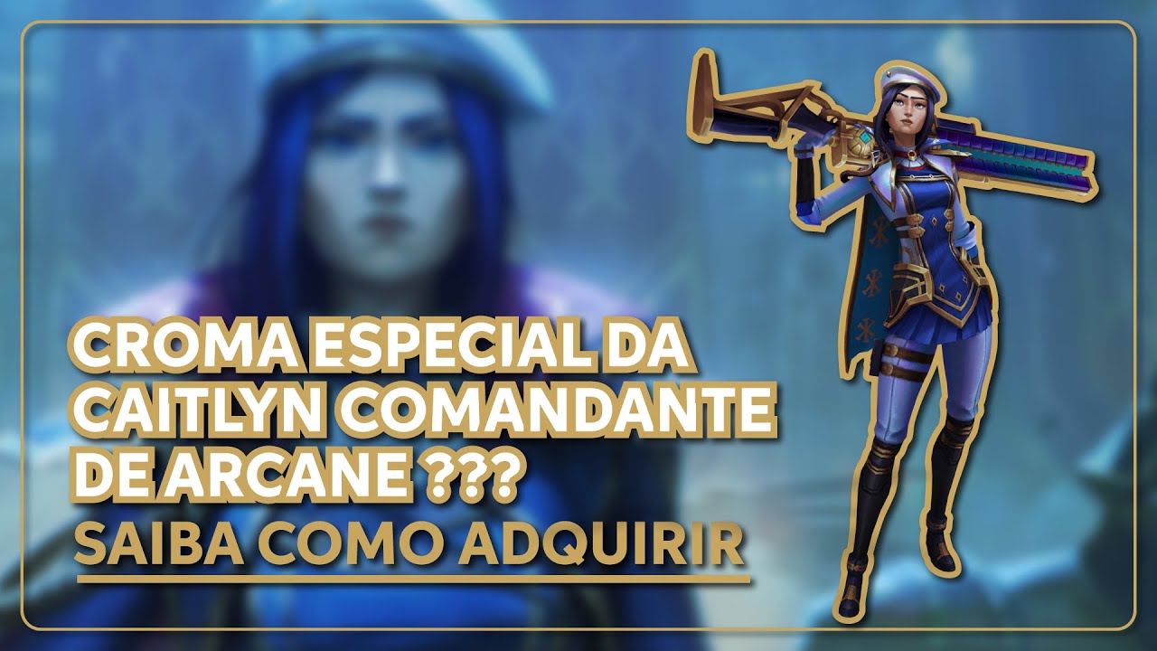 COMO CONSEGUIR PEGAR O ÚNICO CROMA DA SKIN ÉPICA DA CAITLYN COMANDANTE DE ARCANE!!