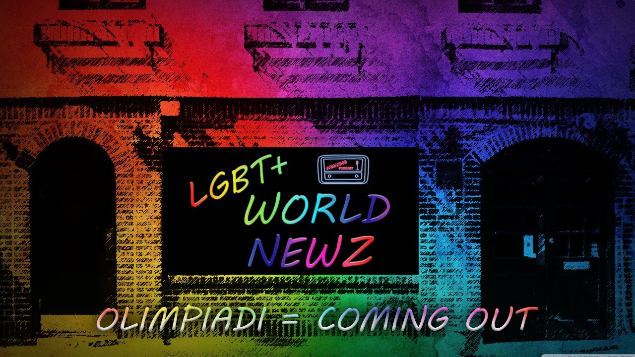 LGBT+ WORLD NEWZ #20: OLIMPIADI = COMING OUT