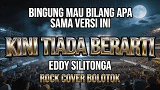 KINI TIADA BERARTI – EDDY SILITONGA | ROCK COVER BOLOTOK