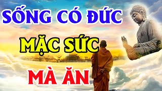 CÓ ĐỨC MẶC SỨC MÀ ĂN,Bạn Rất MAY MẮN Và Có Duyên Với PHẬT Khi HƯU DUYÊN Xem Video Này - Lời Phật Dạy