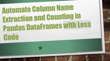 Automate Column Name Extraction and Counting in Pandas DataFrames with Less Code