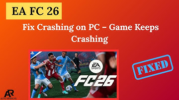 Fix EA FC 26 Crashing on PC – Game Keeps Crashing [SOLVED]