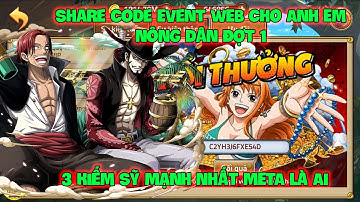 Huyền Thoại Hải Tặc - Share Code Event WEB Cho Anh Em Nông Dân Đợt 1, 3 Kiếm Sỹ Mạnh Nhất META Là Ai