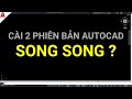 ✅ Có nên cài 2 phiên bản AutoCAD song song trên cùng một máy tính hay không?