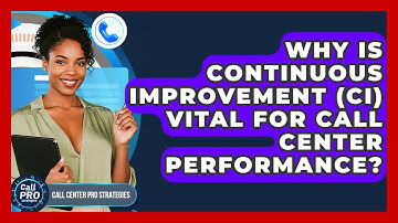 Why Is Continuous Improvement (CI) Vital For Call Center Performance? - Call Center Pro Strategies