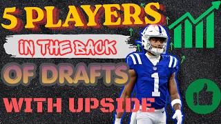5 PLAYERS IN BACK OF DRAFTS WITH UPSIDE