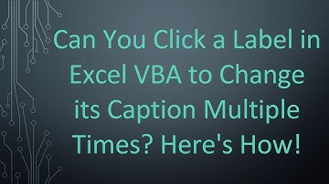 Can You Click a Label in Excel VBA to Change its Caption Multiple Times? Here