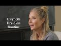 Gwyneths dry skin routine