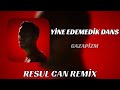 Gazapizm Yine Edemedik Dans Resul Can Remix
