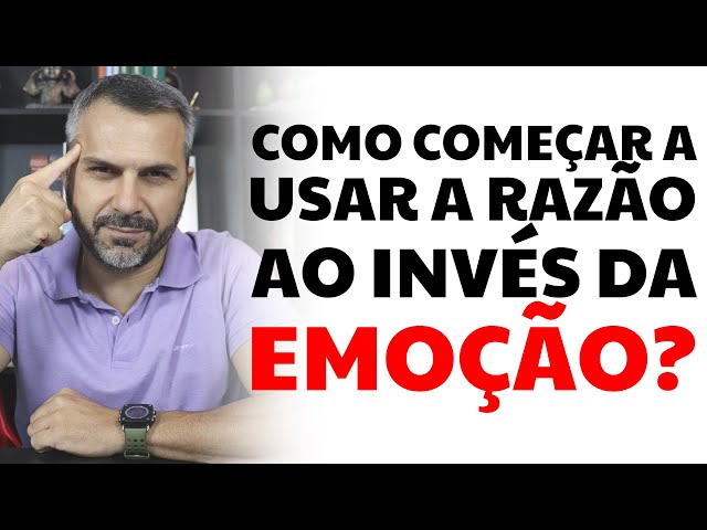 Como começar a usar a razão ao invés da emoção? - YouTube