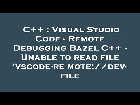 C++ : Visual Studio Code - Remote Debugging Bazel C++ - Unable to read file 'vscode-remote://dev- fi