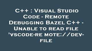 C++ : Visual Studio Code - Remote Debugging Bazel C++ - Unable to read file 'vscode-remote://dev- fi