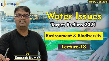 Environment and Biodiversity | Lecture -18 |  Water Issues | By Santosh Kumar | UPSC CSE 2021