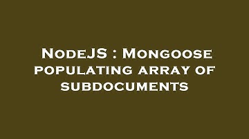 NodeJS : Mongoose populating array of subdocuments