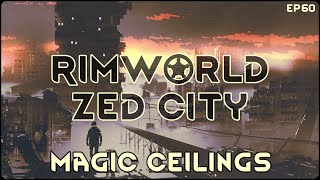 RimWorld Zed City - Magic Ceilings // EP60