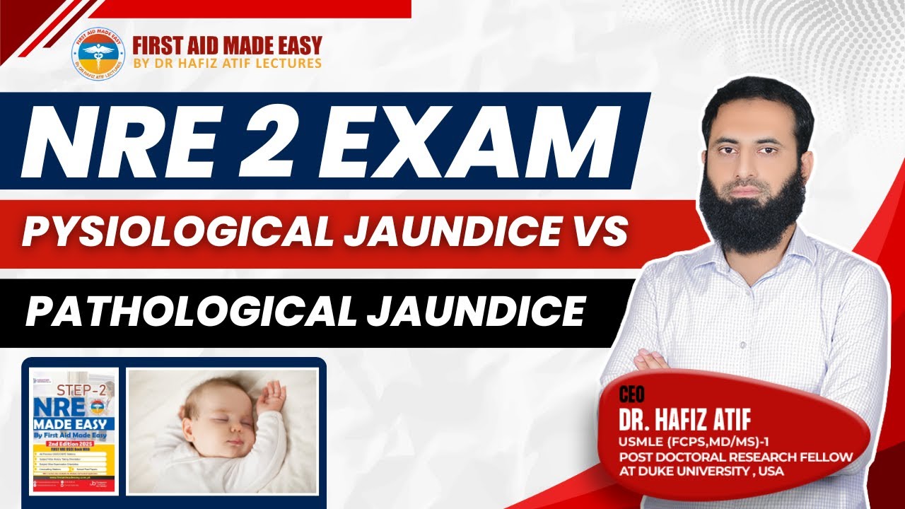 NRE-2 Pysiological Jaundice vs Pathological Jaundice | Dr.Hafiz Atif | First Aid Made Easy