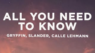 Gryffin - All You Need To Know (Lyrics) ft. Slander, Calle Lehmann