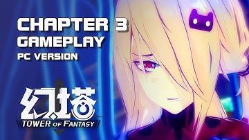 Tower of Fantasy (幻塔) - Chapter 3 Gameplay (Open Beta - PC Version) - Mobile/PC - F2P - CN