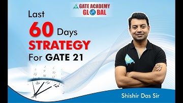 Last 60 Days Strategy For GATE 2021 By Shishir Das Sir
