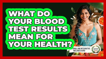 What Do Your Blood Test Results Mean For Your Health? - Functional and Integrative Wellness Guru