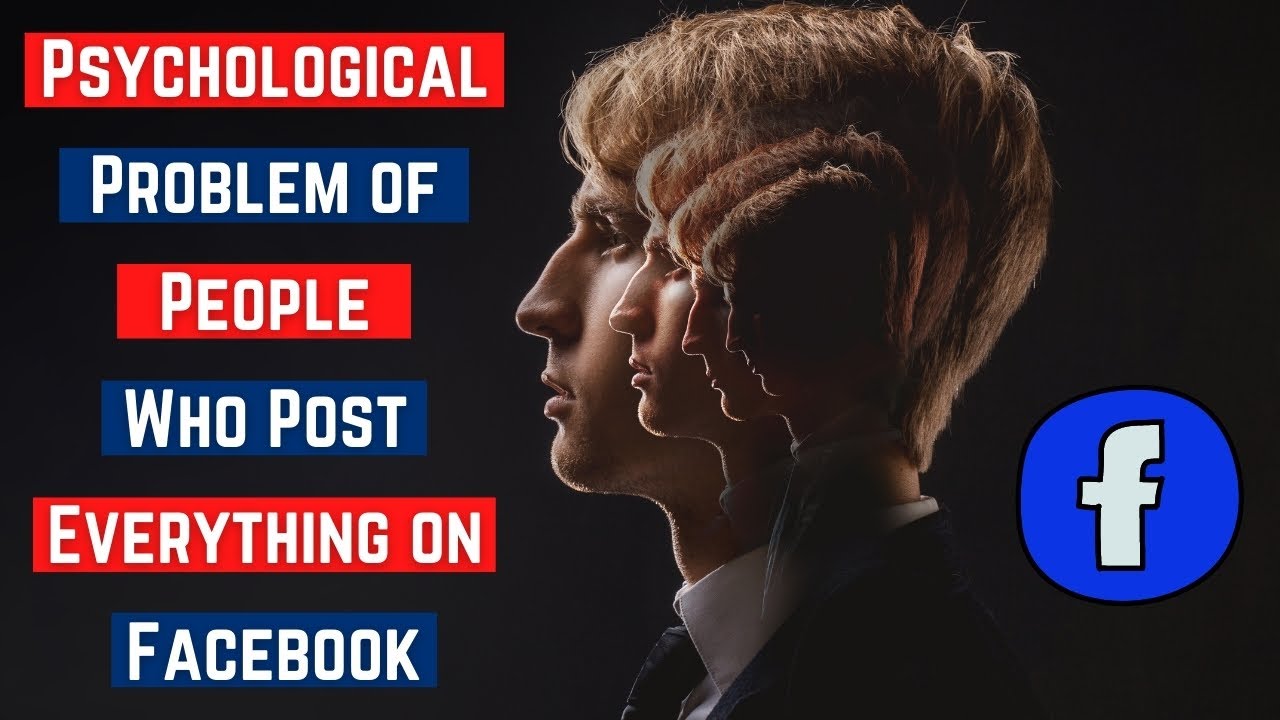 Psychological Problem of People Who Post Everything on Facebook - YouTube