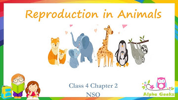 Reproduction in Animals  - Module 2.6 (Chapter 2 - Olympiad Class 4 Science)