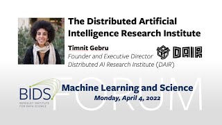 Timnit Gebru โย The Distributed AI Research Institute (DAIR) โย BIDS Machine Learning & Science Forum