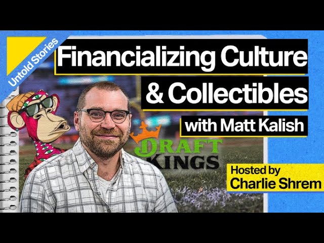Financializing Culture and Collectibles with Matt Kalish