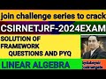 Challenge Series ForCSIRNET/JRF2024ExamSolution Of Framework Question&amp;PYQ.Linear Algebra2018June-Dec