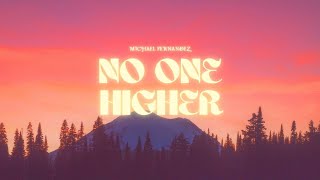 NO ONE HIGHER | Michael Fernandez | Official Lyric Video