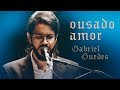 Gabriel Guedes -  Ousado Amor (Ao Vivo) | EP Eterno Presente