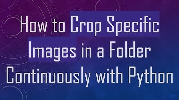 How to Crop Specific Images in a Folder Continuously with Python