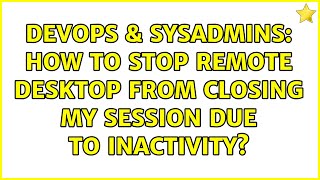 DevOps & SysAdmins: How to stop Remote Desktop from closing my session due to inactivity? Net Worth