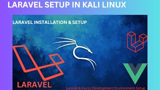 Laravel Installation In Kali Linux, Laravel Development Environment Setup in Kali Linux.