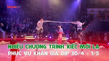 Nhiều chương trình xiếc mới lạ phục vụ khán giả dịp 30/4, 1/5