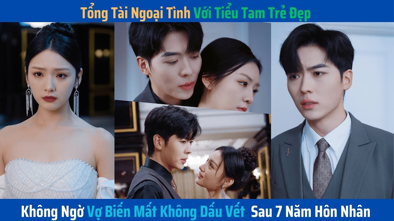 Tổng Tài Ngoại Tình Với Tiểu Tam Trẻ Đẹp, Không Ngờ Vợ Biến Mất Không Dấu Vết  Sau 7 Năm Hôn Nhân