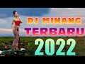 DJ MINANG TERBARU 2022 NONSTOP || LAGU MINANG REMIX FULL BASS